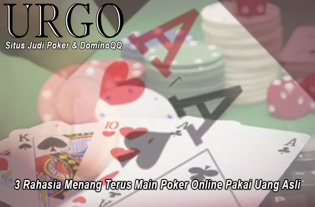 Poker Online Pakai Uang Asli 3 Rahasia Menang Terus - UrgoConsulting