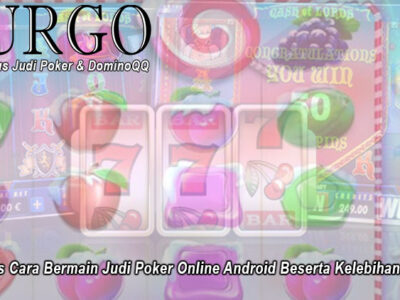 Judi Poker Online Android Beserta Kelebihannya - UrgoConsulting
